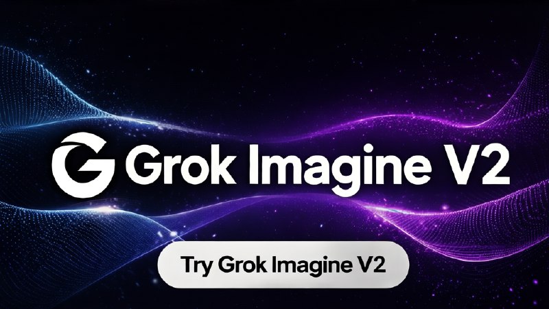 Grok Imagine V2 - Free AI Video & Image Generator
