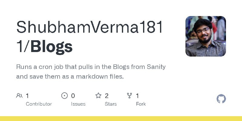 GitHub - ShubhamVerma1811/Blogs: Runs a cron job that pulls in the Blogs from Sanity and save them as a markdown files.