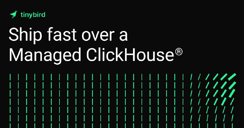 Tinybird · Ship faster with a Managed ClickHouse®