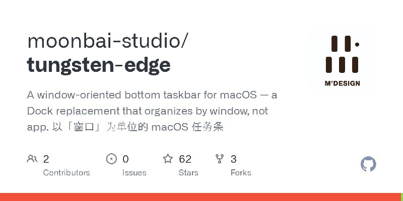 GitHub - moonbai-studio/tungsten-edge: A window-oriented bottom taskbar for macOS — a Dock replacement that organizes by window…