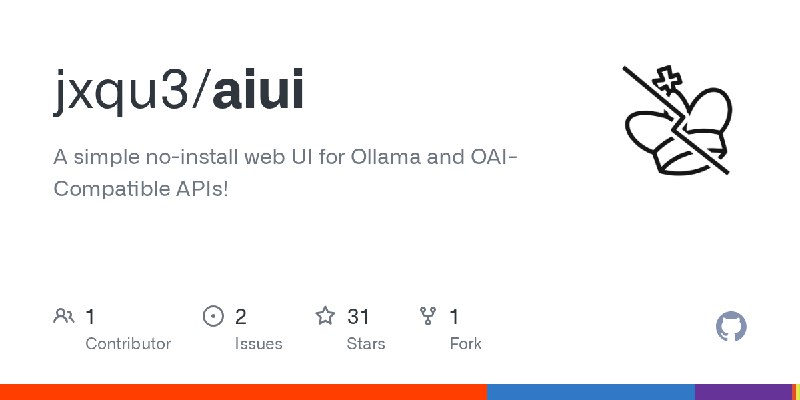 GitHub - jxqu3/aiui: A simple no-install web UI for Ollama and OAI-Compatible APIs!