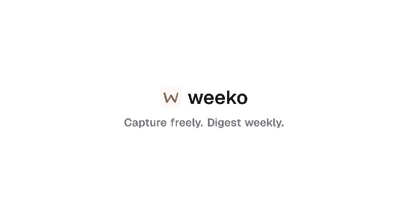 weeko — Capture freely. Digest weekly.