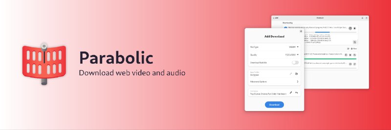 Parabolic 一款基于 yt-dlp 的免费开源音视频下载工具，支持从超过 1000 个网站下载内容，覆盖几乎全网